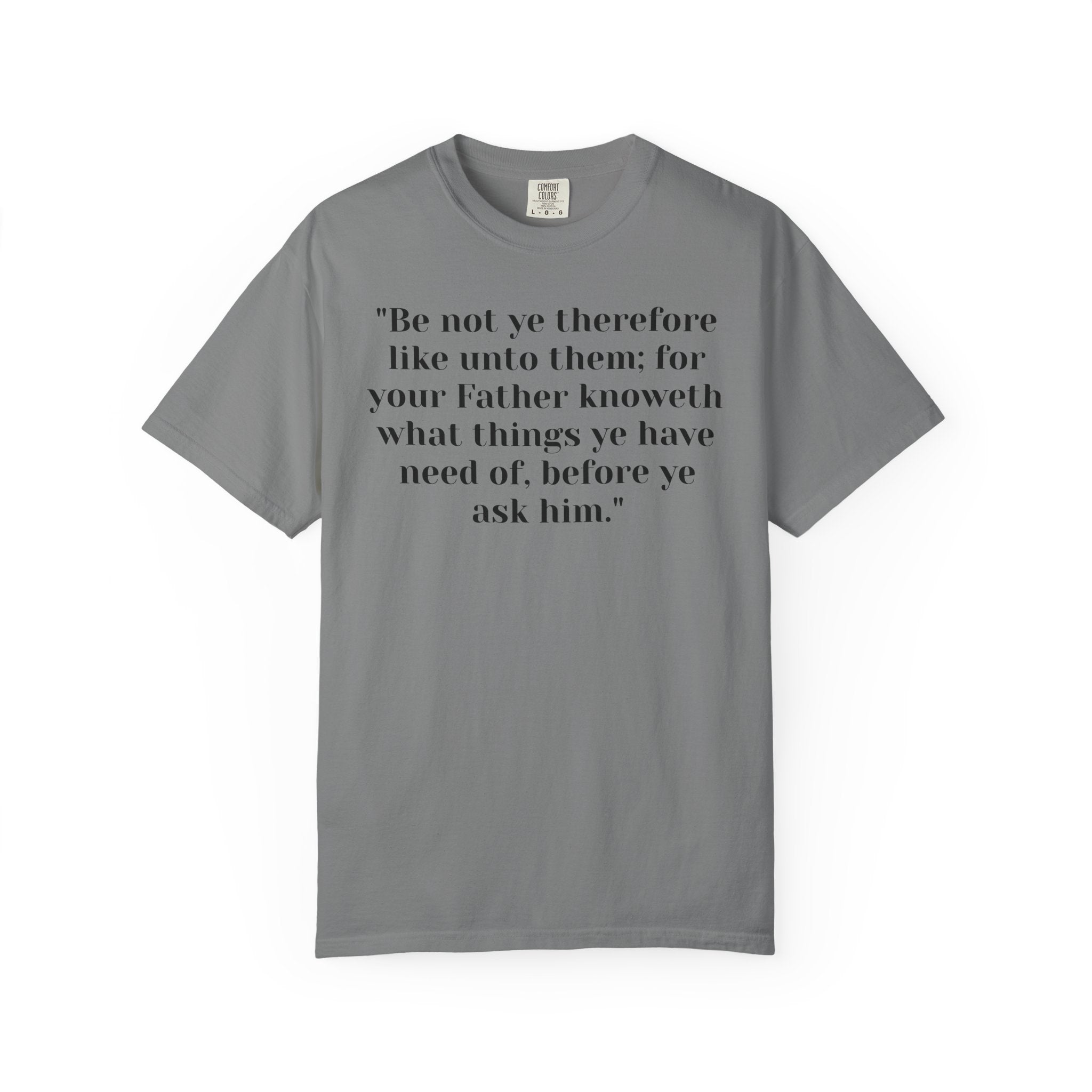 Copy of Copy of Matthew 6:8  Follow me Unisex Garment-Dyed T-shirt