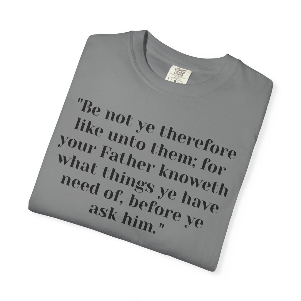 Copy of Copy of Matthew 6:8  Follow me Unisex Garment-Dyed T-shirt
